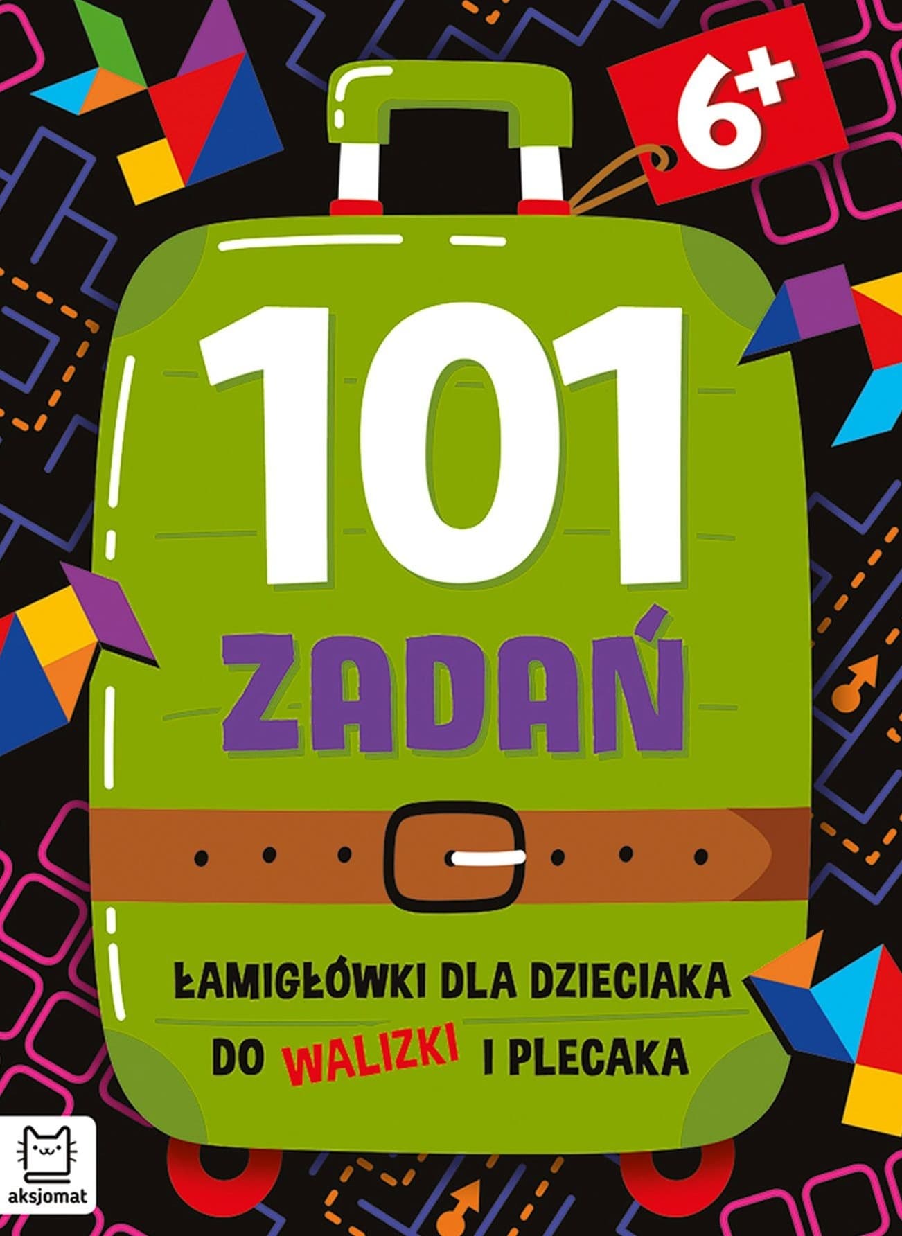 101 zadań. Łamigłówki dla dzieciaka do walizki i plecaka dla dzieci 6+
