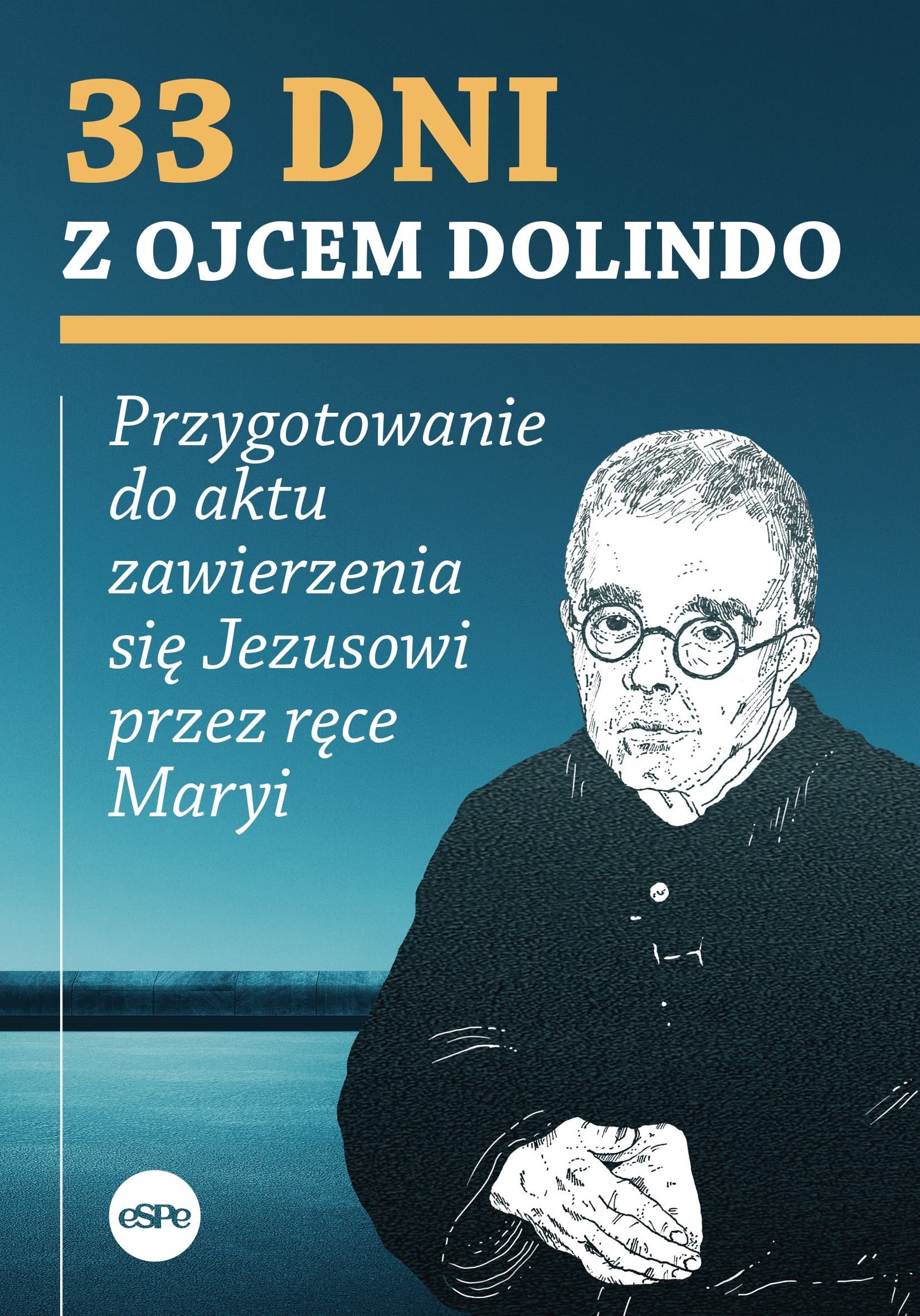 33 dni z ojcem Dolindo. Przygotowanie do zawierzenia się Jezusowi przez Maryję