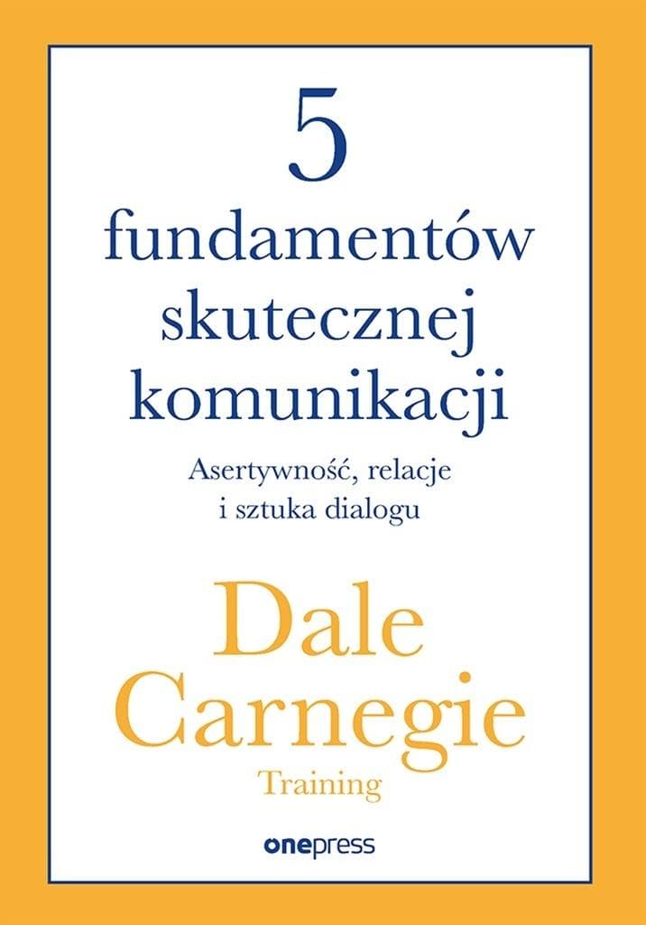 5 fundamentów skutecznej komunikacji Asertywność relacje i sztuka dialogu