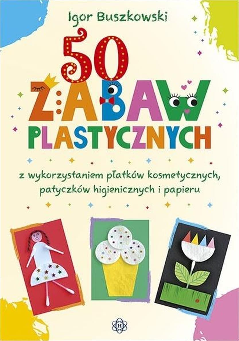 50 zabaw plastycznych z wykorzystaniem płatków kosmetycznych