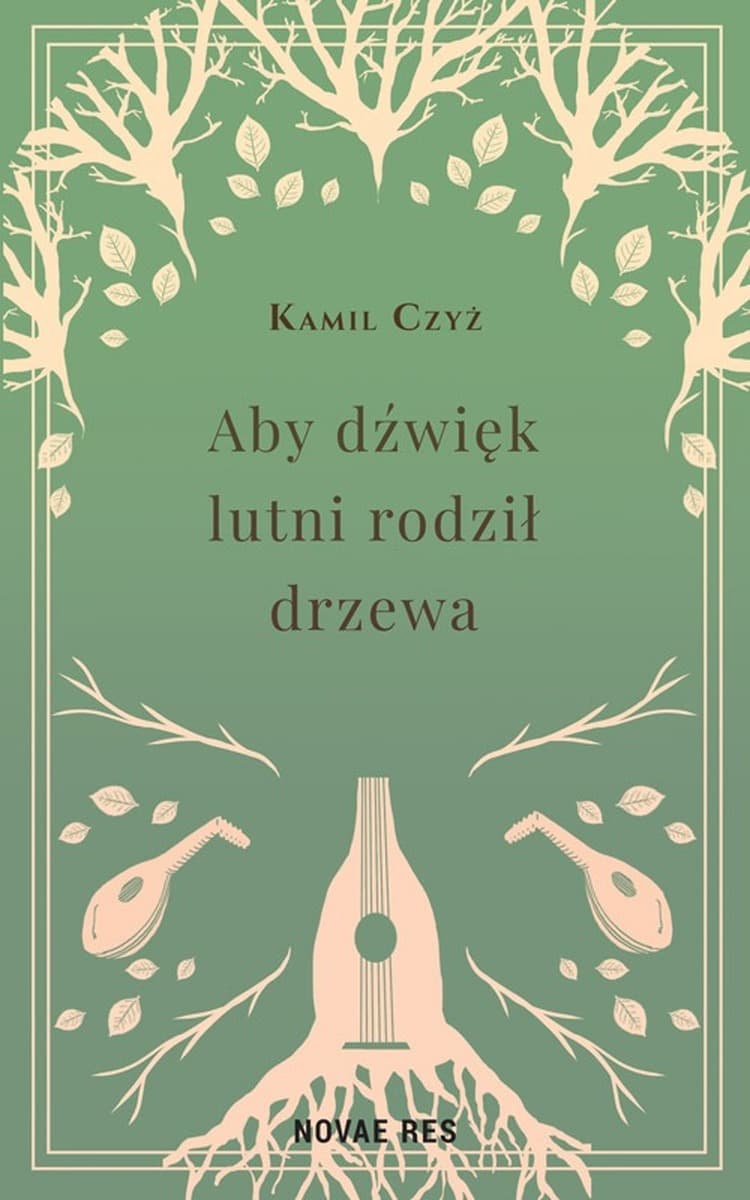 Aby dźwięk lutni rodził drzewa - Kamil Czyż - powieść obyczajowa
