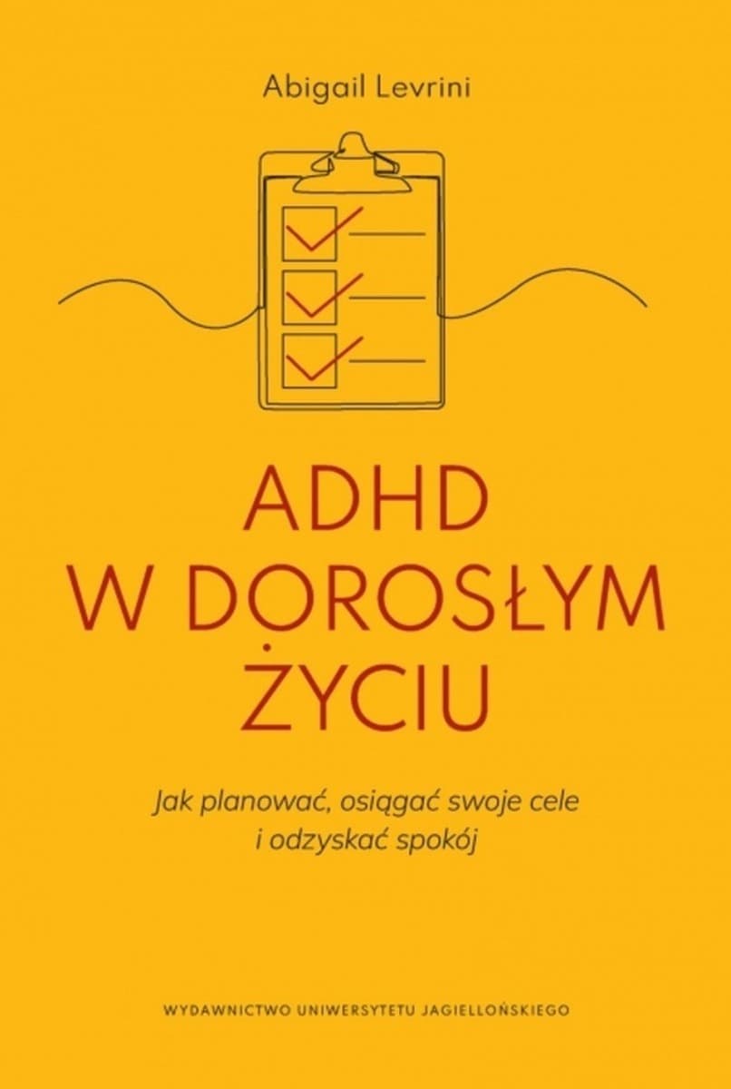 ADHD w dorosłym życiu. Jak planować, osiągać swoje cele i odzyskać spokój.