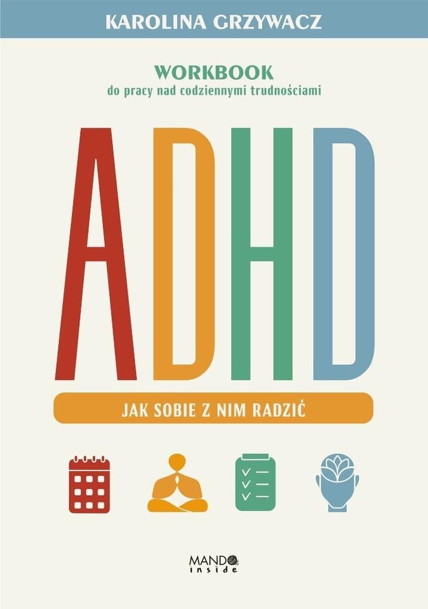 ADHD. Workbook do pracy nad codziennymi trudnościami
