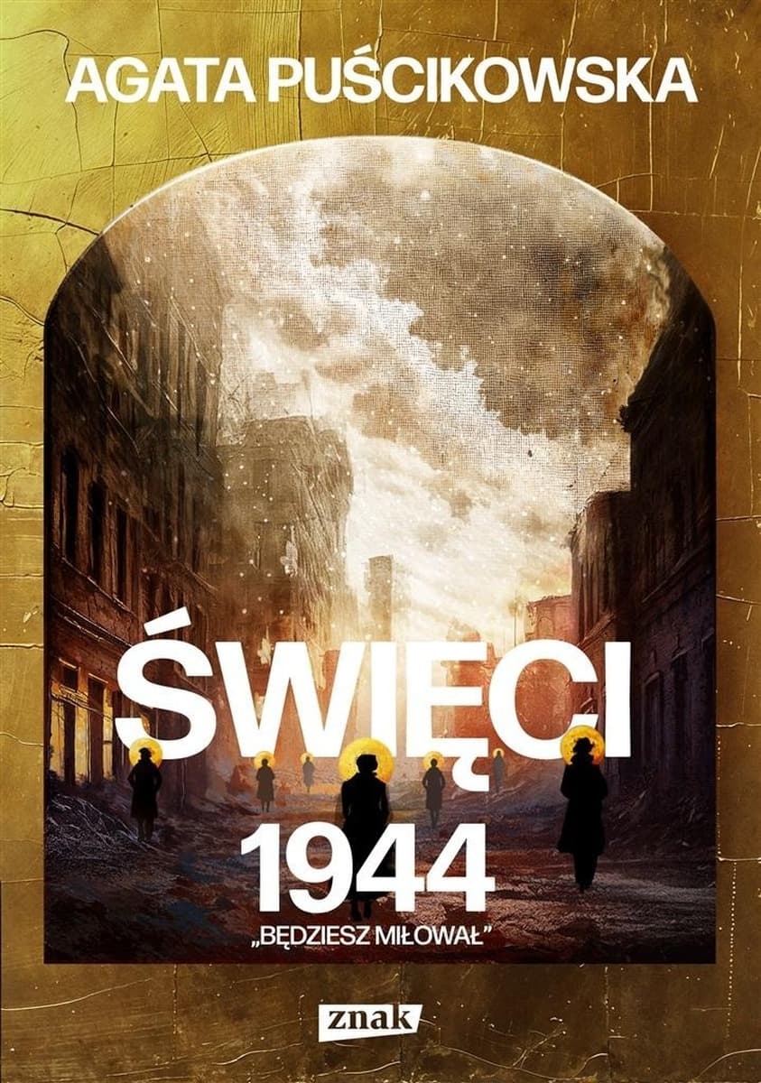 Agata Puścikowska - Święci 1944. Będziesz Miłował