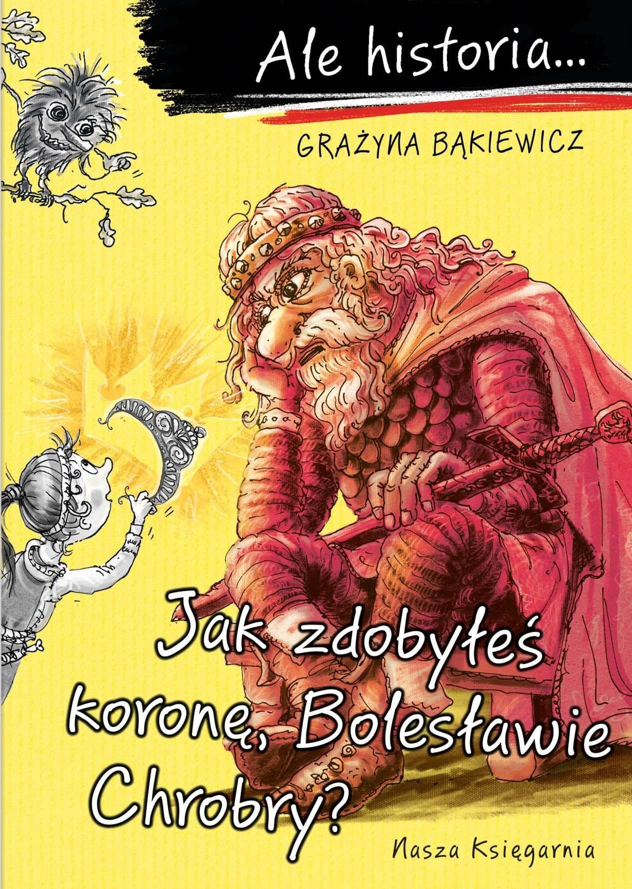 Ale historia... Jak Bolesław Chrobry zdobył koronę - książka dla dzieci