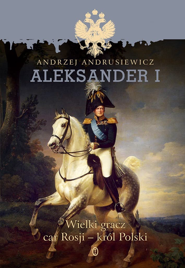 Aleksander i Wielki Gracz Car Rosji Król Polski - Wydawnictwo Literackie