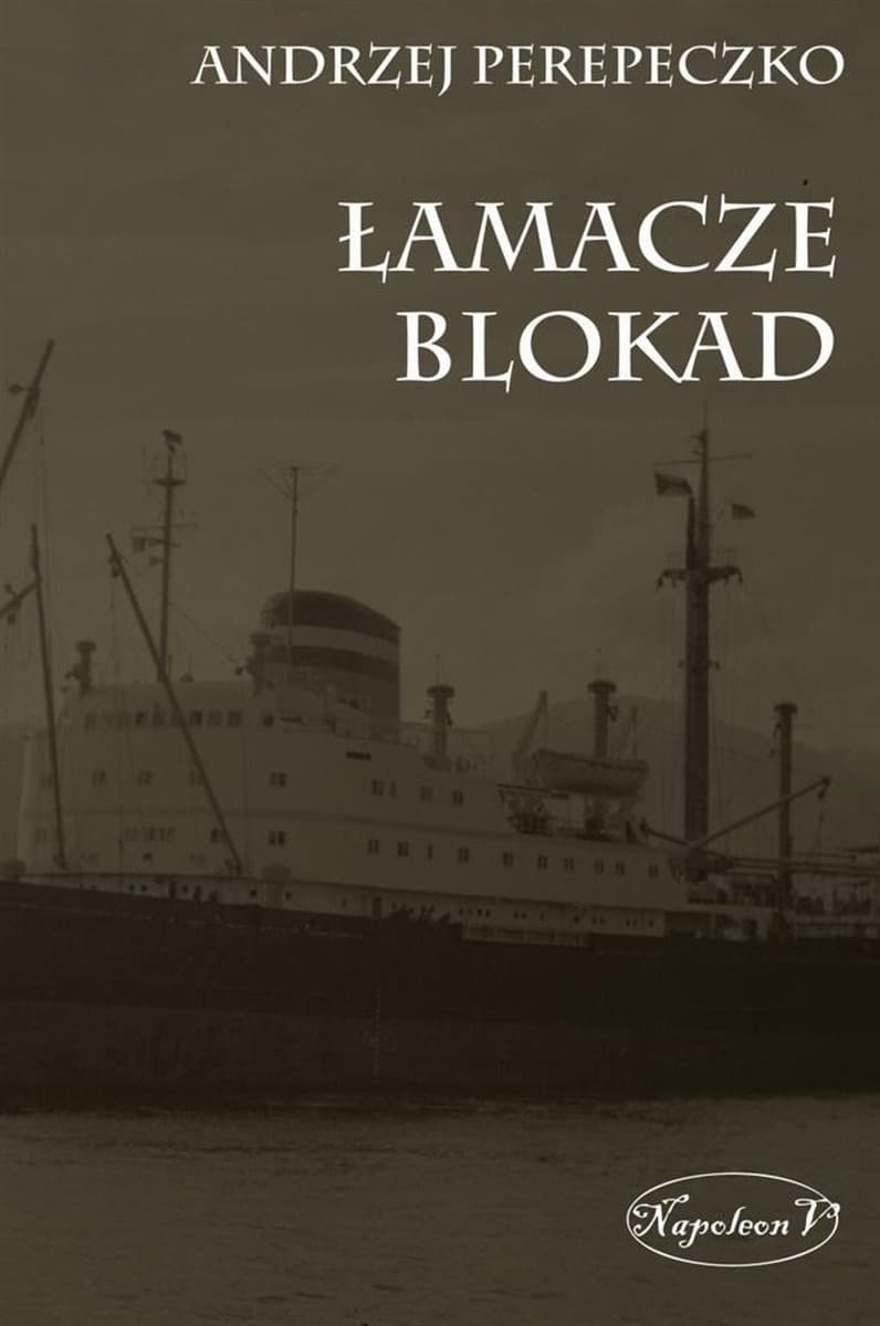 Łamacze blokad - historia niemieckich operacji morskich w czasie II wojny światowej