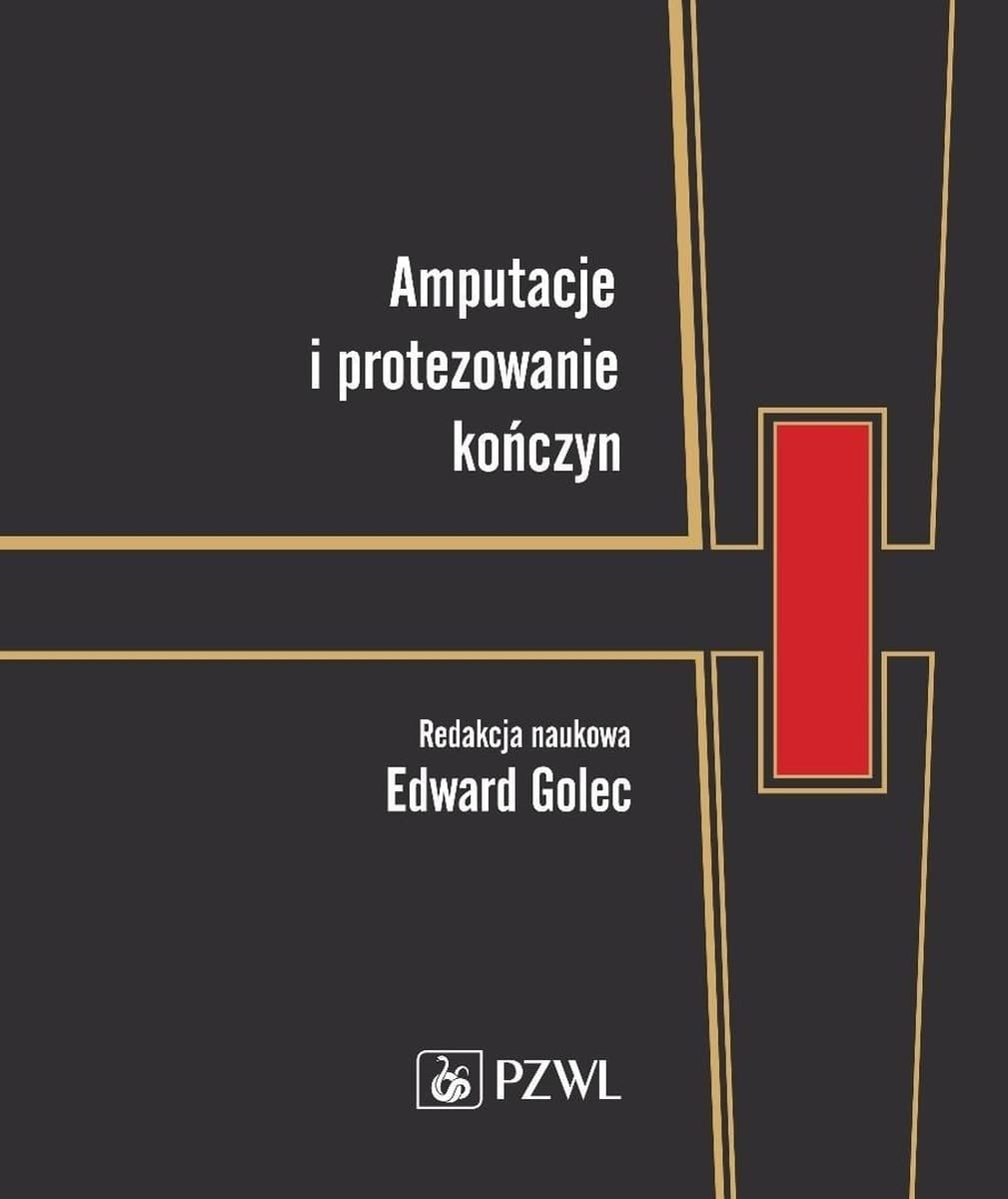 Amputacje i protezowanie kończyn - monografia Edwarda Golca