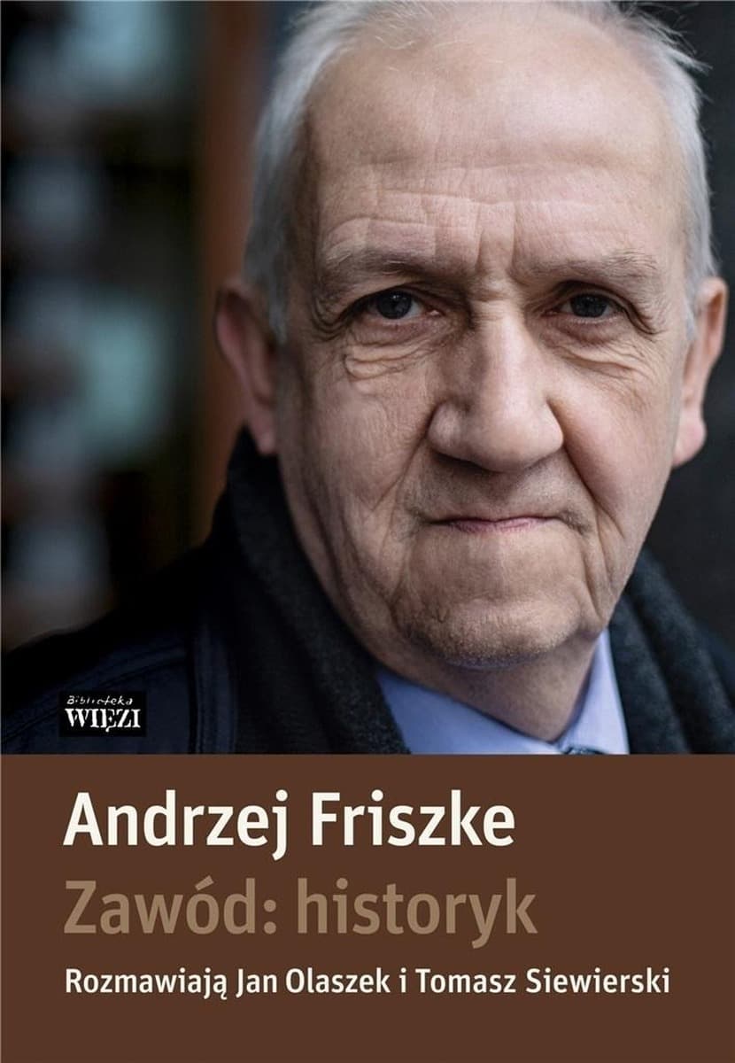 Andrzej Friszke Zawód historyk - biografia polskiego historyka