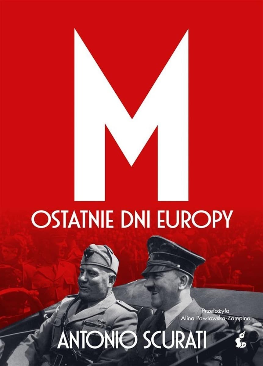 Antonio Scurati M. Ostatnie dni Europy - opowieść o Mussolinim