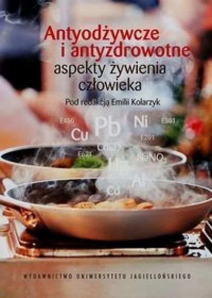 Antyodżywcze i antyzdrowotne aspekty żywienia człowieka Emilia Kolarzyk
