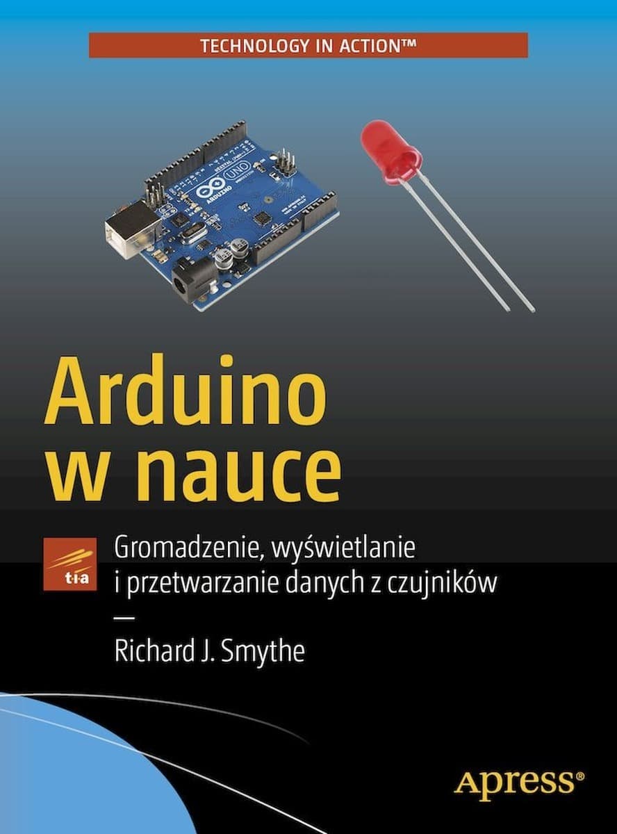 Arduino w nauce. Gromadzenie, wyświetlanie i przetwarzanie danych z czujników