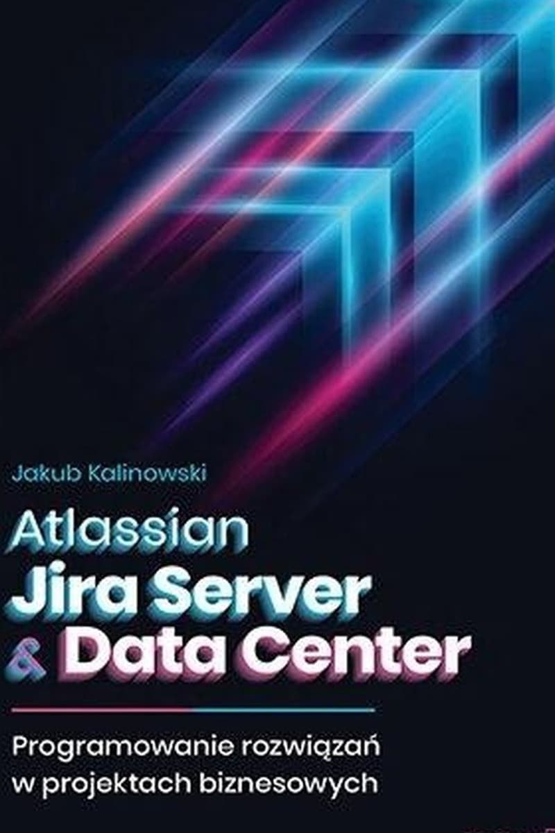 Atlassian Jira Server & Data Center. Programowanie rozwiązań w projektach biznesowych