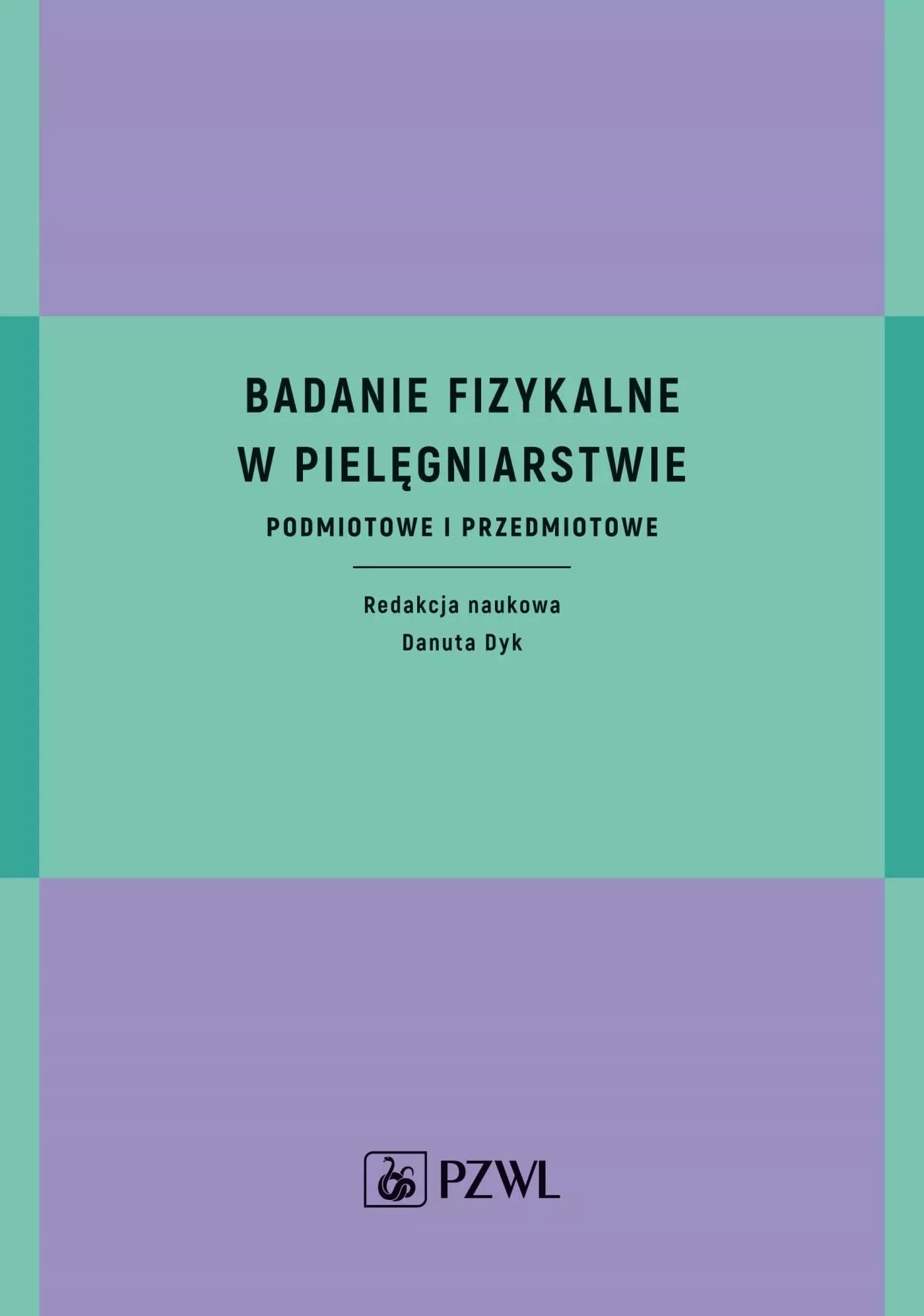 Badanie fizykalne w pielęgniarstwie - podręcznik dla studentów i praktyków