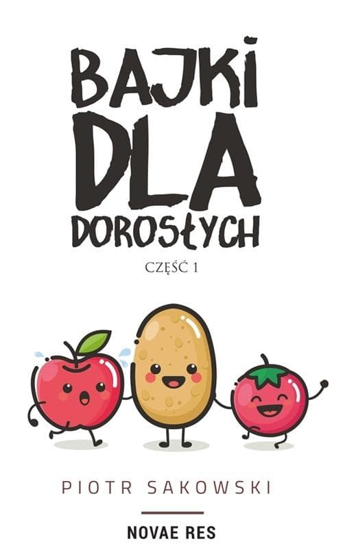 Bajki dla dorosłych. Powieść dla roślinożerców Piotr Sakowski