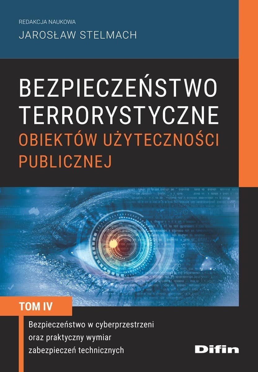 Bezpieczeństwo terrorystyczne budynków użyteczności publicznej. Tom 4. Bezpieczeństwo w cyberprzestrzeni oraz praktyczny wymiar zabezpieczeń techniczn