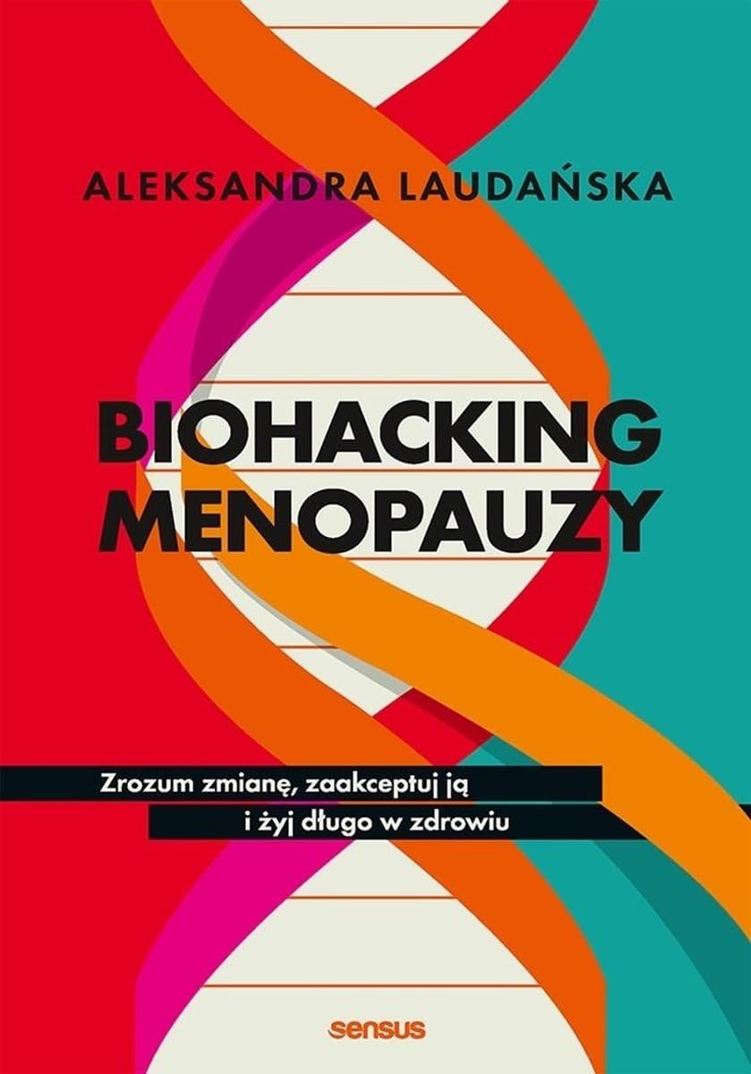Biohacking menopauzy. Zrozum zmianę, zaakceptuj ją i żyj długo w zdrowiu
