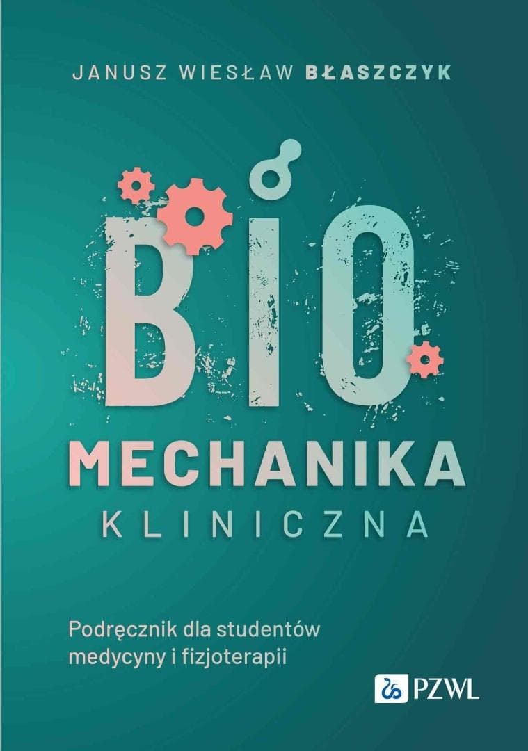 Biomechanika kliniczna Janusz Wiesław Błaszczyk, wydanie II, 2024