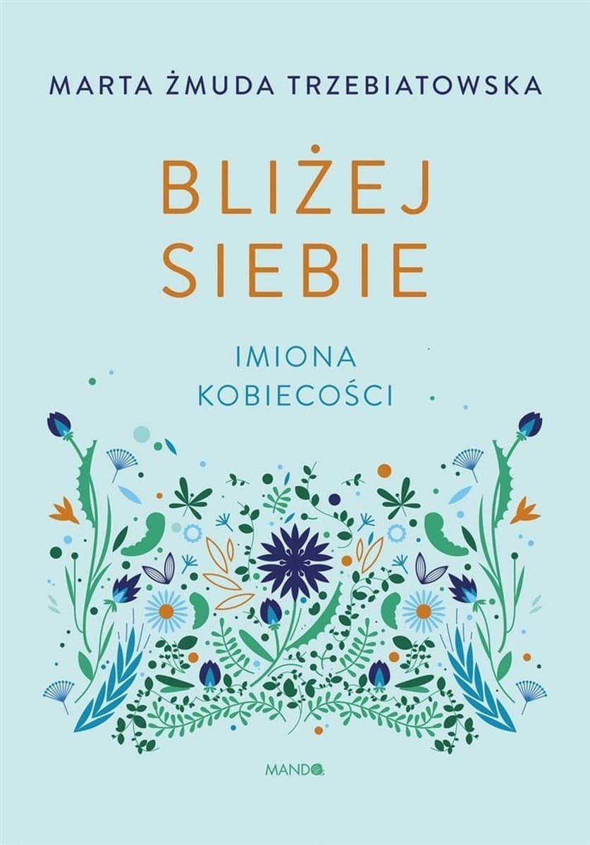 Bliżej siebie Imiona kobiecości Marta Żmuda-Trzebiatowska