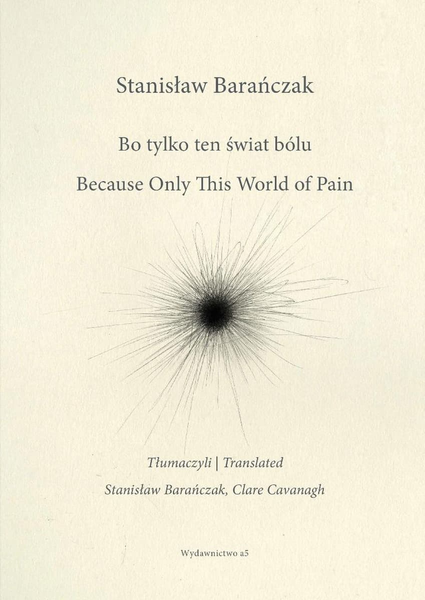 Bo tylko ten świat bólu / Because Only This World of Pain - Stanisław Barańczak wydanie dwujęzyczne