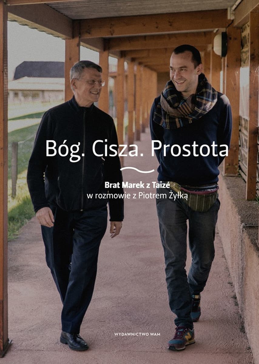 Bóg Cisza Prostota Brat Marek z Taize w rozmowie z Piotrem Żyłką