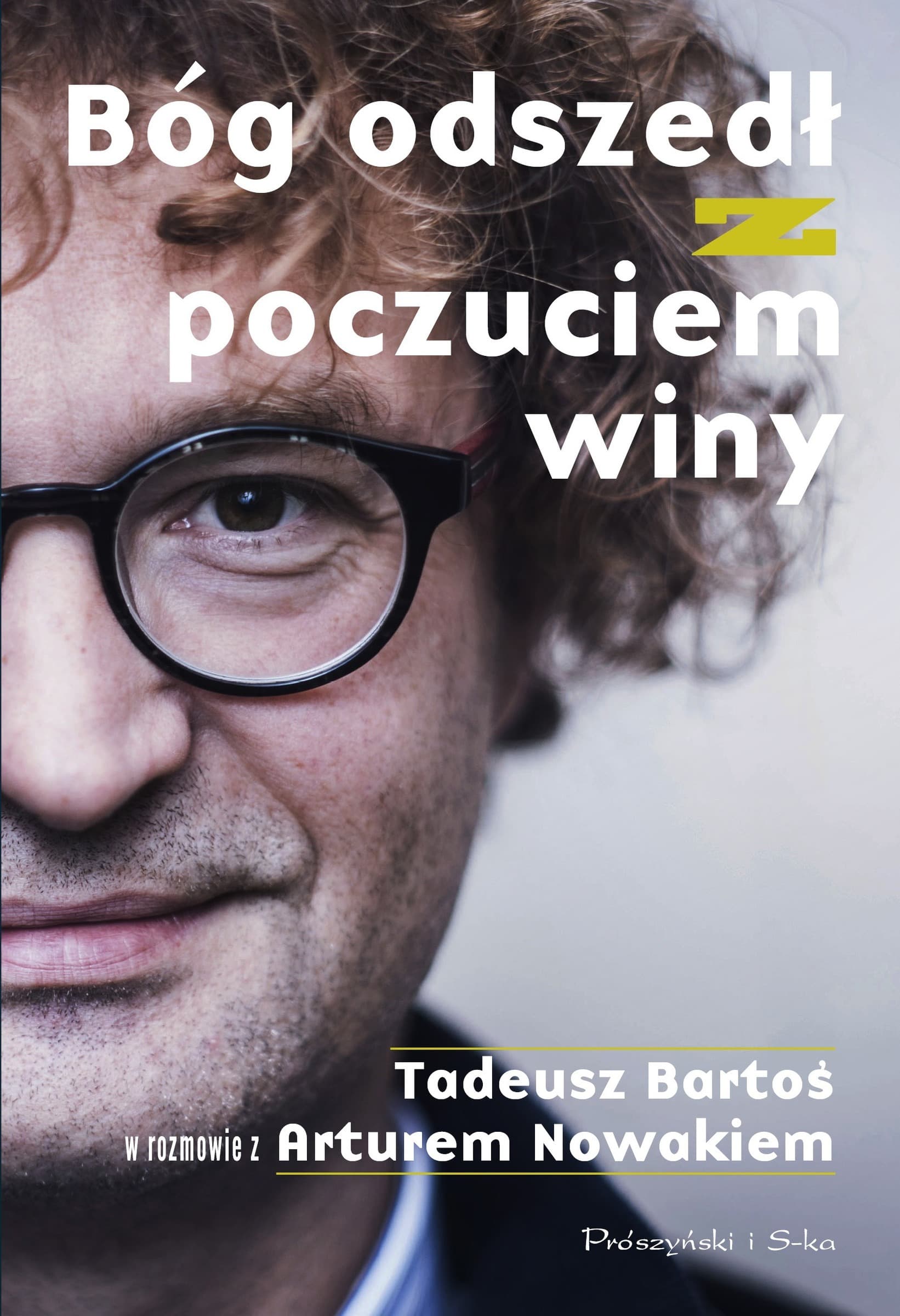 Bóg odszedł z poczuciem winy. Tadeusz Bartoś w rozmowie z Arturem Nowakiem