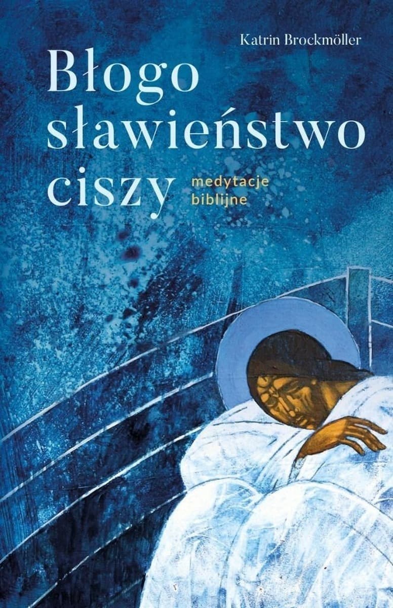 Błogosławieństwo ciszy. Medytacje biblijne