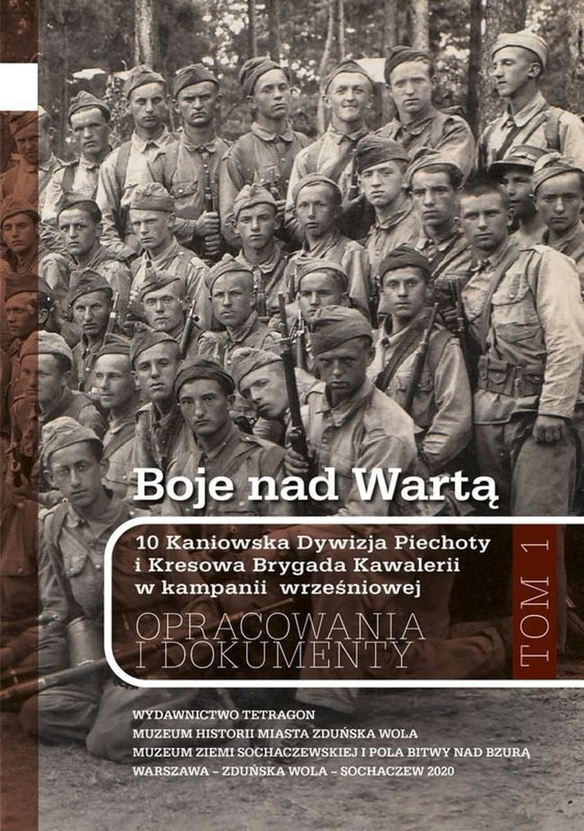 Boje nad Wartą. 10 Kaniowska Dywizja Piechoty i Kresowa Brygada Kawalerii w kampanii wrześniowej. Opracowania i dokumenty. Tom 1