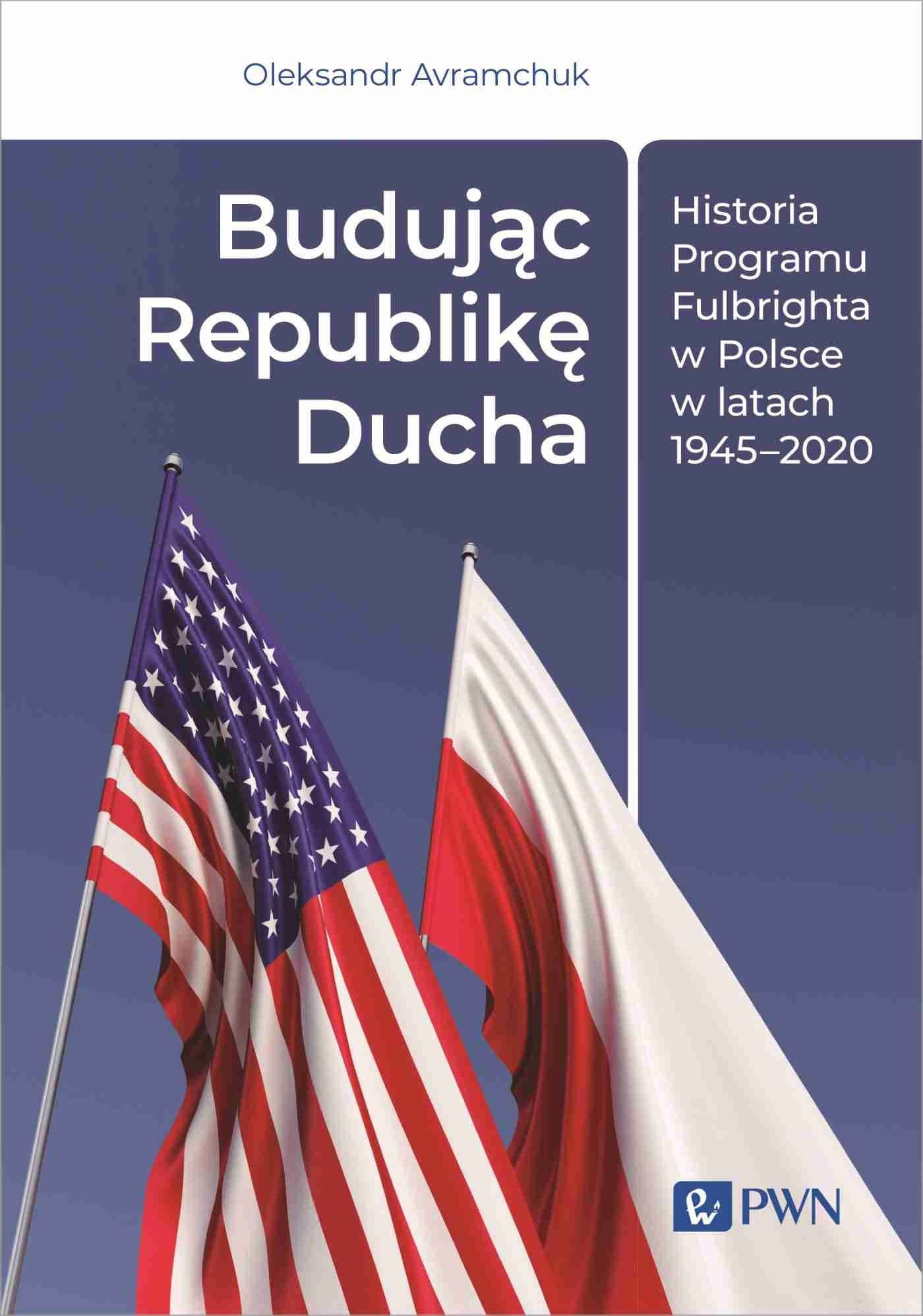 Budując Republikę Ducha Historia Programu Fulbrighta