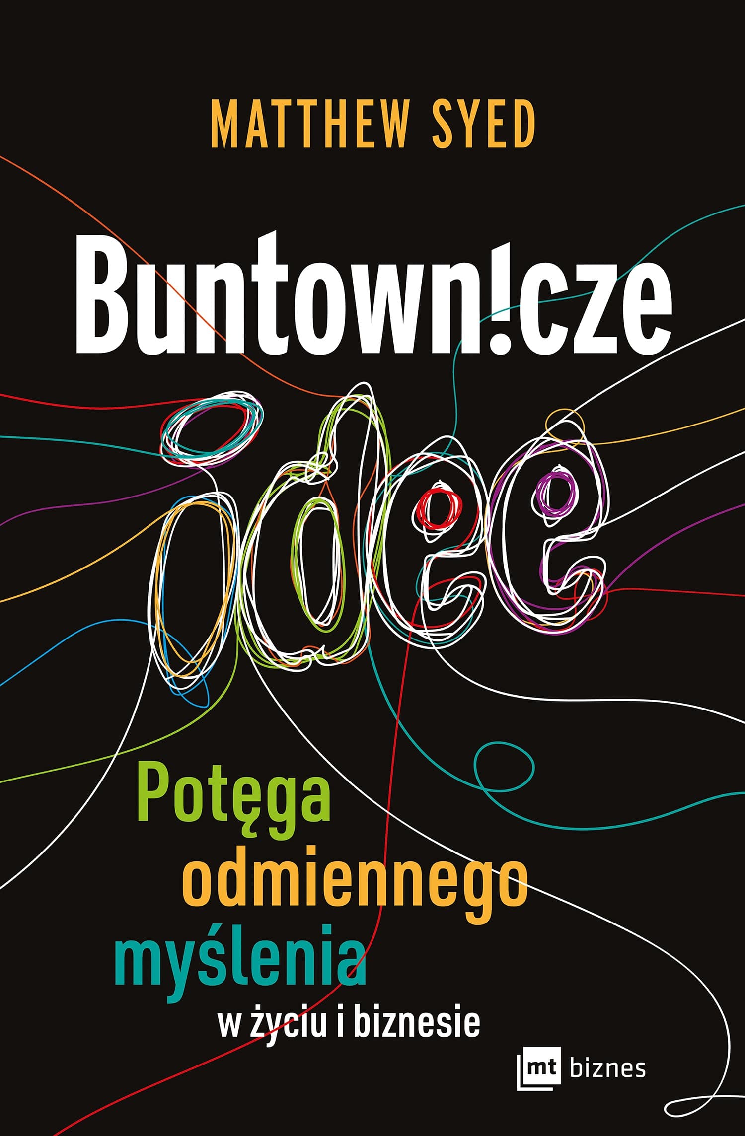 Buntownicze Idee - Potęga odmiennego myślenia w życiu i biznesie