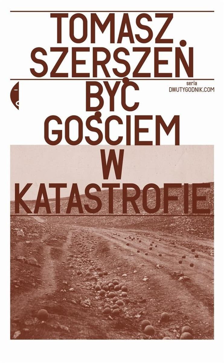 Być gościem w katastrofie - esej antropologiczny Tomasz Szerszeń