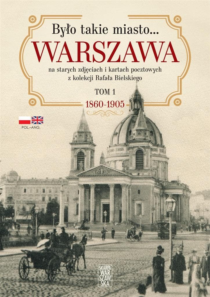 Było takie miasto Warszawa na starych zdjęciach i kartach pocztowych z kolekcji Rafała Bielskiego 1860-1905