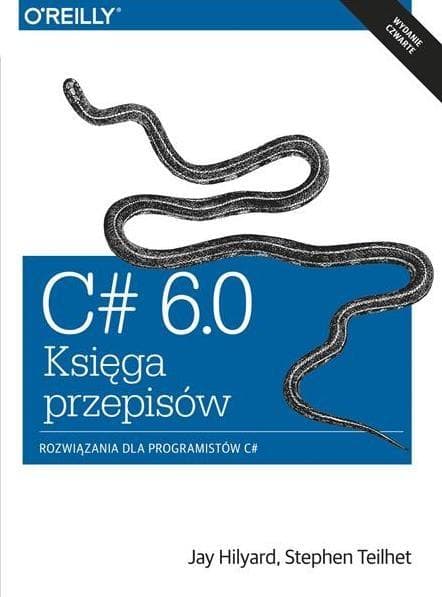 C# 6.0 Księga przepisów Jay Hilyard Stephen Teilhet