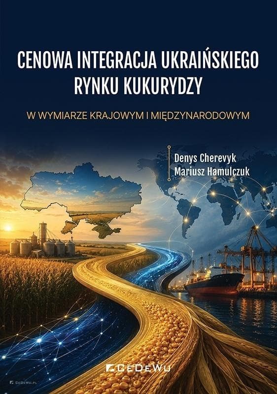 Cenowa integracja ukraińskiego rynku kukurydzy. Monografia naukowa 232 strony