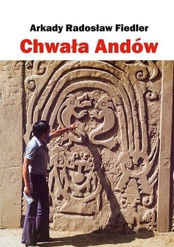 Chwała Andów Arkady Radosław Fiedler - książka o Peru i kulturze andyjskiej