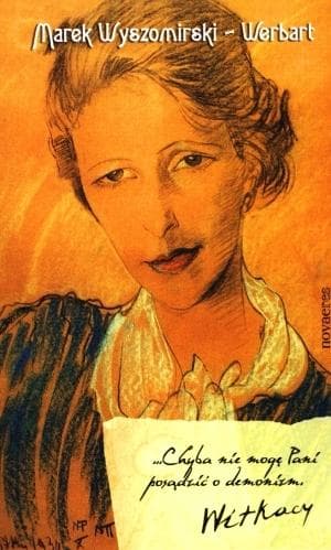 ... Chyba nie mogę Pani posądzić o demonizm. Witkacy - powieść o życiu i twórczości Witkacego