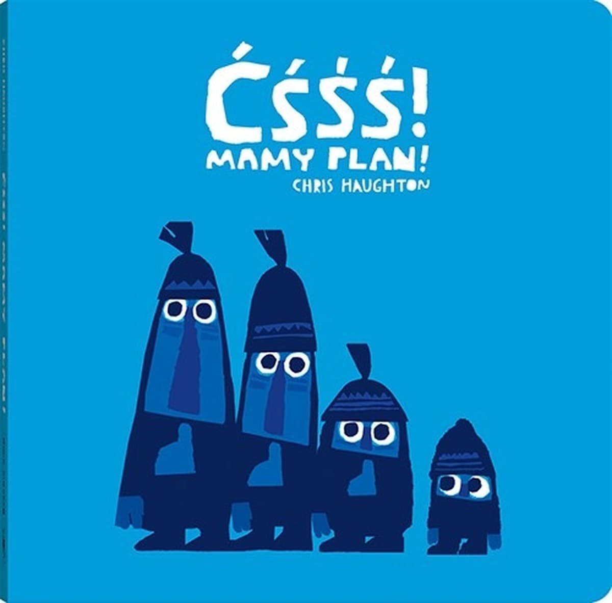 Ćśśś! Mamy plan - Chris Haughton, książka dla dzieci