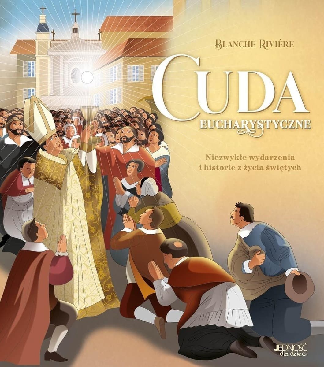 Cuda eucharystyczne. Niezwykłe wydarzenia i historie z życia świętych