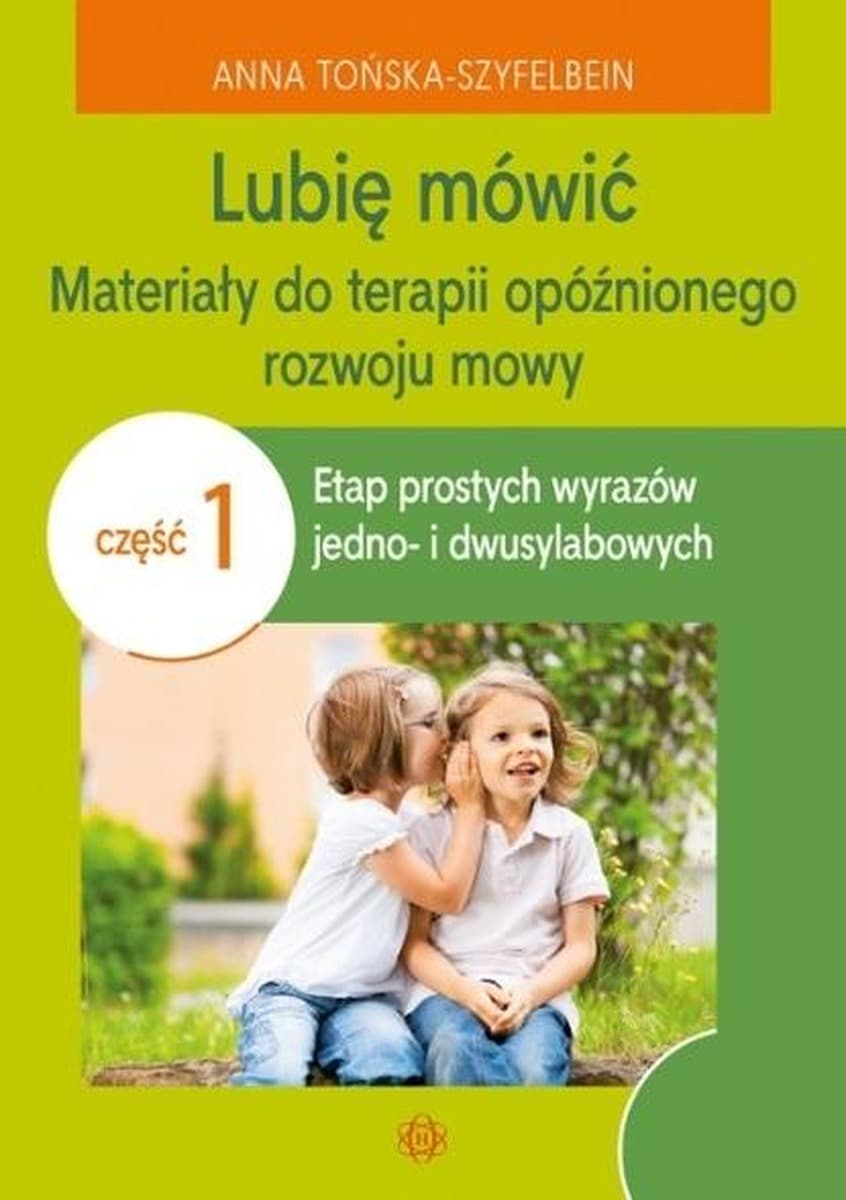 Ćwiczenia logopedyczne: Lubię mówić, Materiały do terapii opóźnionego rozwoju mowy, Część 1