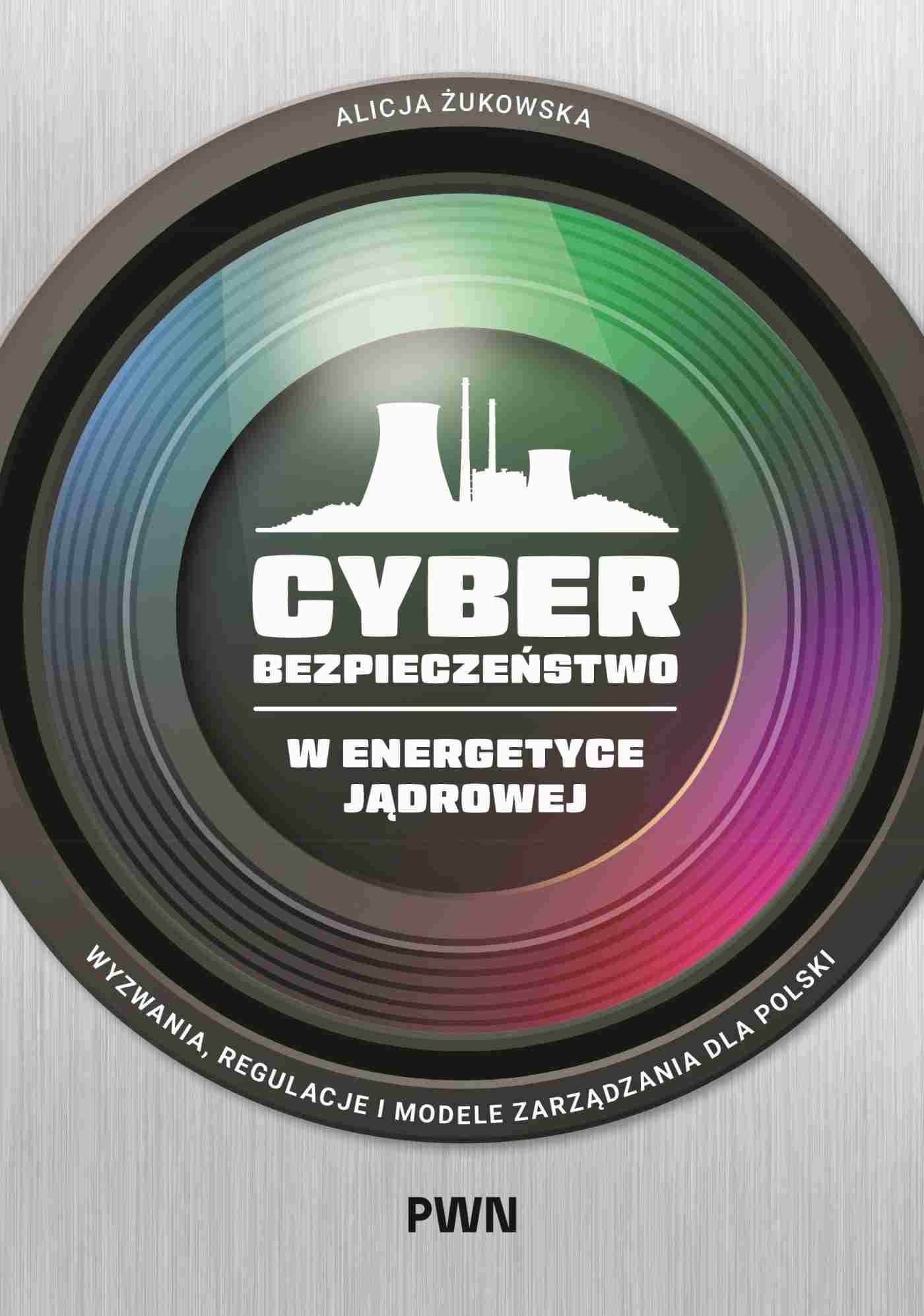 Cyberbezpieczeństwo w Energetyce Jądrowej Wyzwania Regulacje i Modele Zarządzania dla Polski