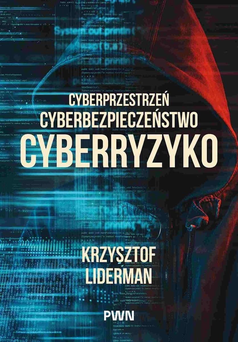 Cyberprzestrzeń, cyberbezpieczeństwo, cyberryzyko - Krzysztof Liderman 300 stron