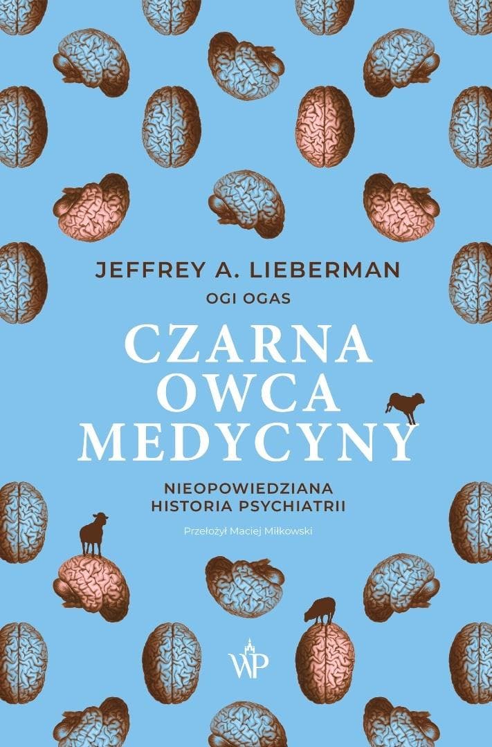 Czarna owca medycyny. Nieopowiedziana historia psychiatrii - Jeffrey A. Lieberman, Ogi Ogas
