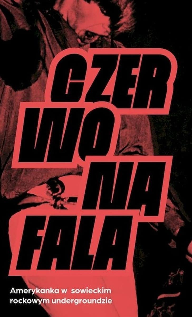 Czerwona fala. Amerykanka w sowieckim rockowym undergroundzie - książka