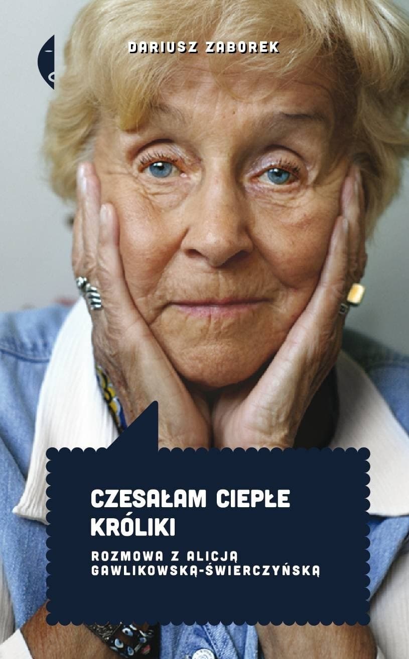 Czesałam ciepłe króliki. Rozmowa z Alicją Gawlikowską - Świerczyńską wyd. 3
