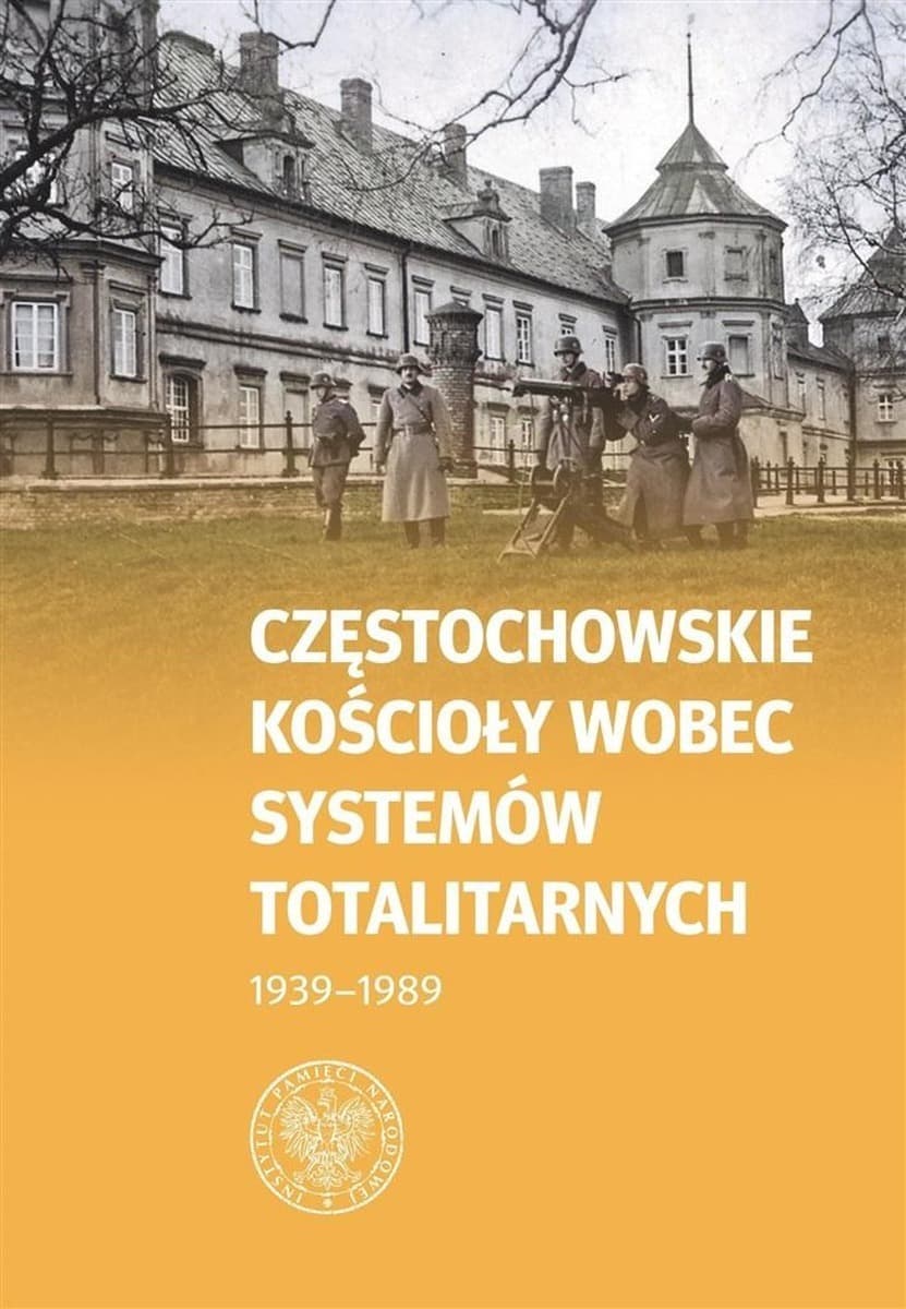 Częstochowskie Kościoły wobec systemów totalitarnych 1939-1989