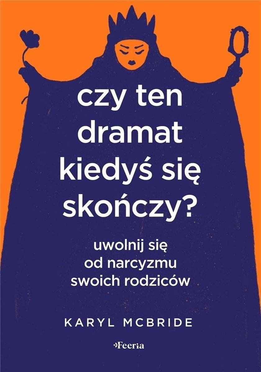 Czy ten dramat kiedyś się skończy? Uwolnienie od narcyzmu rodziców