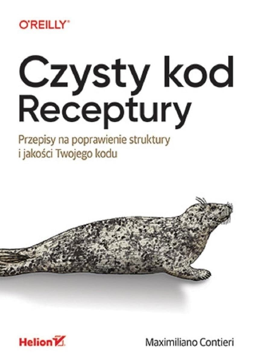 Czysty kod. Receptury. Przepisy na poprawienie struktury i jakości Twojego kodu