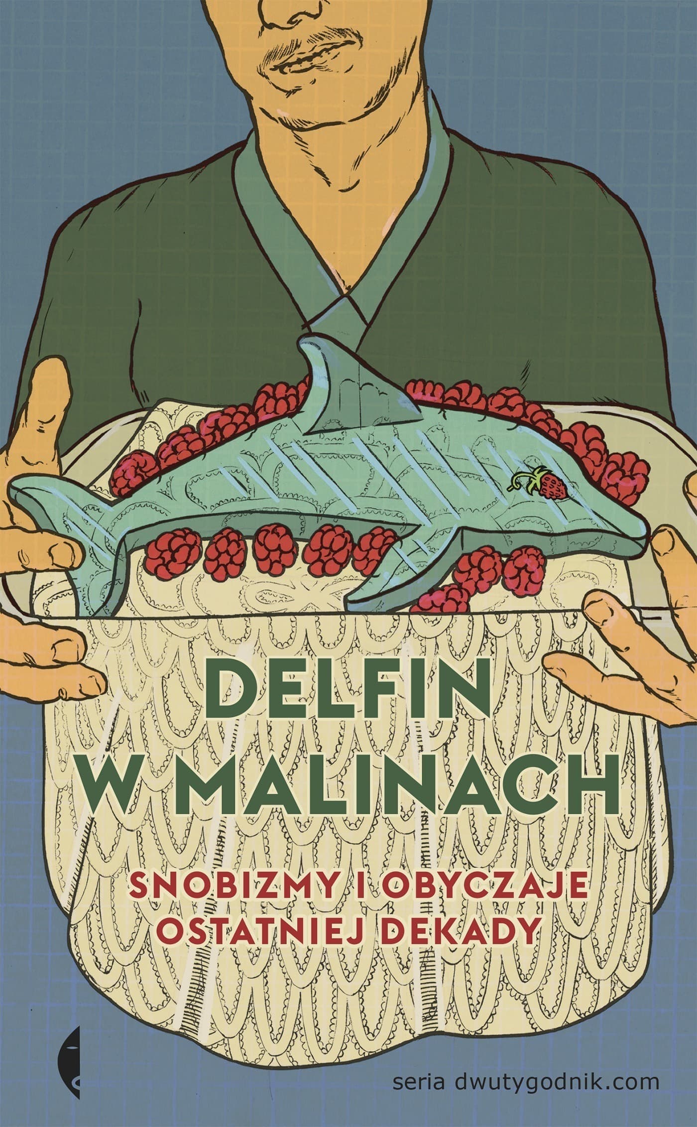 Delfin w malinach snobizmy i obyczaje ostatniej dekady 408 stron