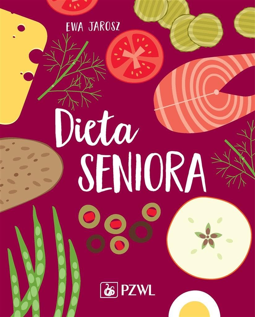 Dieta dla seniora - Poradnik zdrowego żywienia Ewa Jarosz