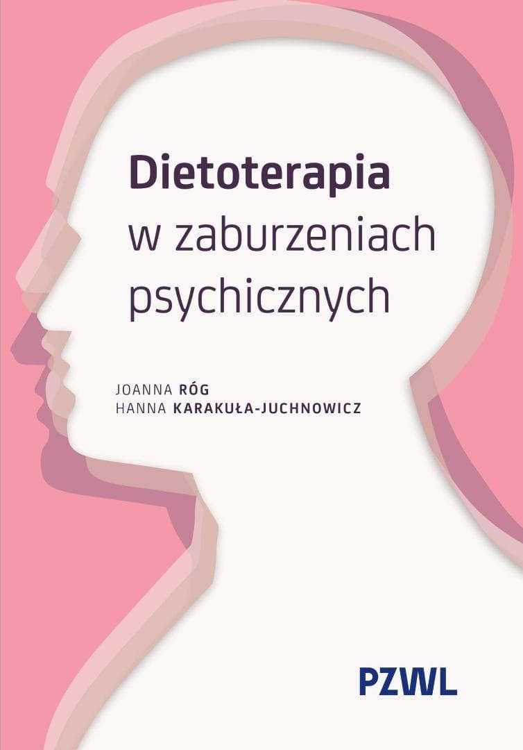 Dietoterapia w zaburzeniach psychicznych Joanna Róg, Hanna Karakuła-Juchnowicz